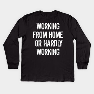 Working From Home Or Hardly Working Lockdown Kids Long Sleeve T-Shirt